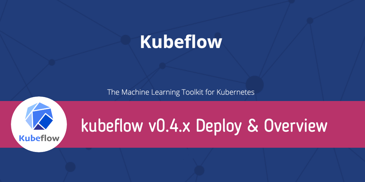 Kubeflow v0.4.x 部署與概述